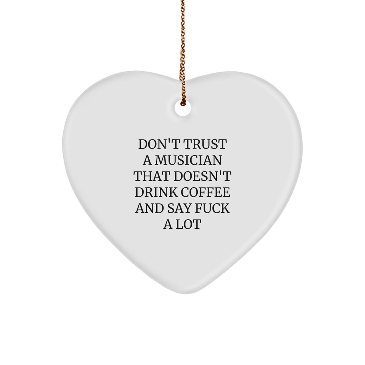 Funny Musician Gifts from Friends - Don't Trust A Musician That Doesn't Drink Coffee And Say F*ck A Lot Heart Ornament for Musician Men's Christmas Unique Gifts - Image 1