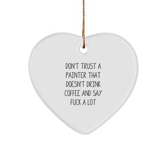 Funny Painter Gifts from Friends for Christmas - Heart Ornament with 'Don't Trust A Painter That Doesn't Drink Coffee And Say F--k A Lot' Quote - Ideal Gift for Painter Men - Image 1