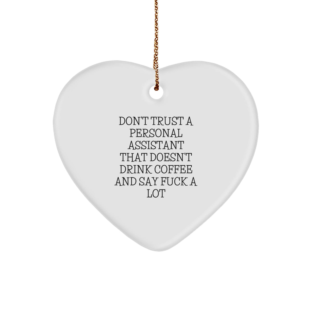 Funny Personal Assistant Gift Ideas For Men - Heart Ornament from Friends for Personal Assistant, Don't Trust A Personal Assistant That Doesn't Drink Coffee And Say F--k A Lot, Christmas Unique Gifts - Image 1