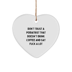 Funny Podiatrist Gifts from Friends, Unique Heart Ornament for Podiatrist - Don't Trust a Podiatrist That Doesn't Drink Coffee and Say F... Christmas Unique Gifts for Podiatrist - Image 1
