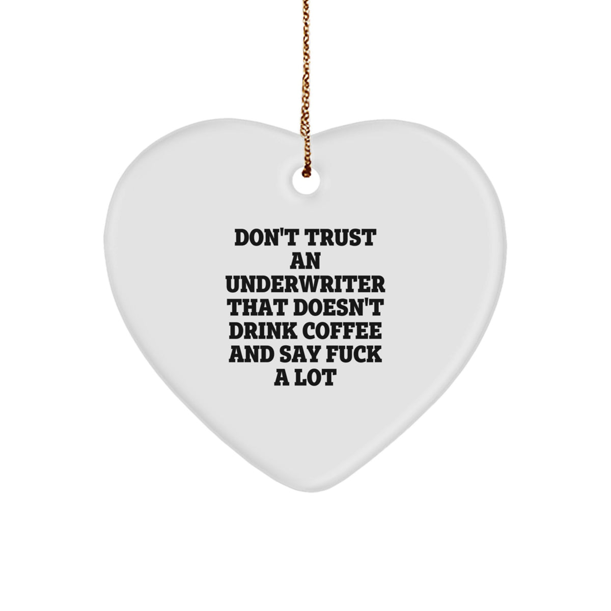 Funny Quote Underwriter Gifts, Heart Ornament for Christmas, 'Don't Trust An Underwriter That Doesn't Drink Coffee And Say F--k A Lot', Gifts from Friends for Underwriter - Image 1