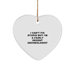 Funny Archeologist Heart Ornaments Gifts for Friends, 'I Can't Fix Stupid But I'm A Fairly Decent Archeologist' Christmas Unique Gifts from Men to Family - Image 1