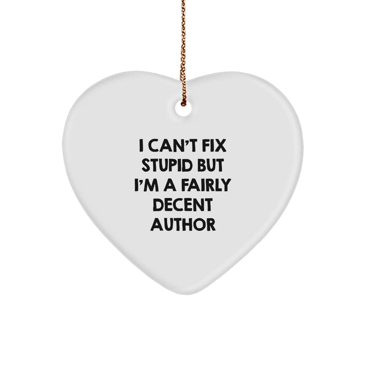 Funny Author Gifts for Men, 'I Can't Fix Stupid But I'm A Fairly Decent Author' Heart Ornament, Christmas Unique Gifts from Friends, Family, Coworkers - Image 1