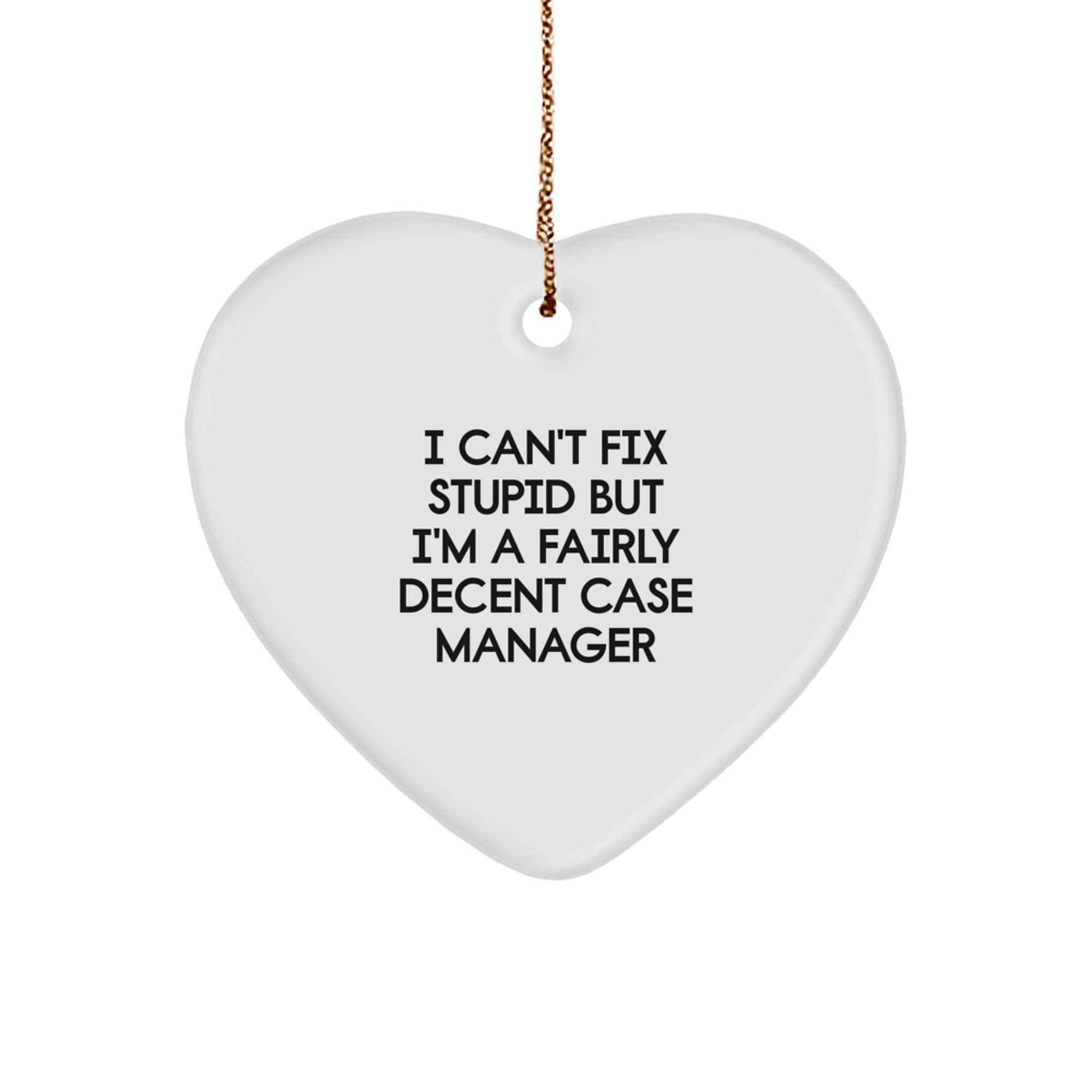 Funny Case Manager Heart Ornament Gifts for Men or Women, I Can't Fix Stupid But I'm A Fairly Decent Case Manager Christmas Unique Gifts from Friends - Image 1