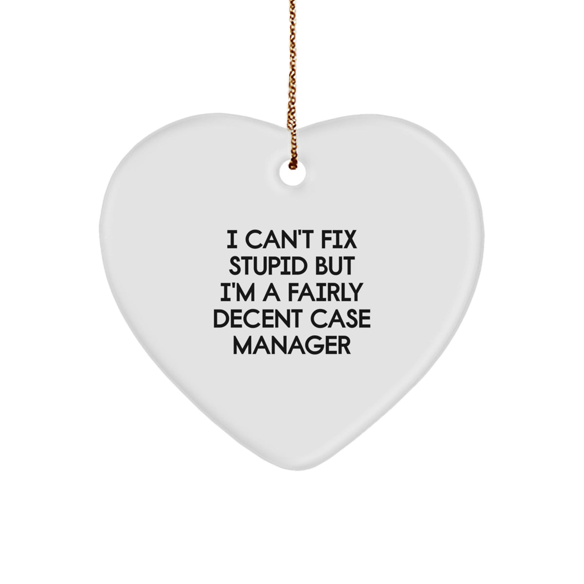 Funny Case Manager Heart Ornament Gifts for Men or Women, I Can't Fix Stupid But I'm A Fairly Decent Case Manager Christmas Unique Gifts from Friends - Image 1