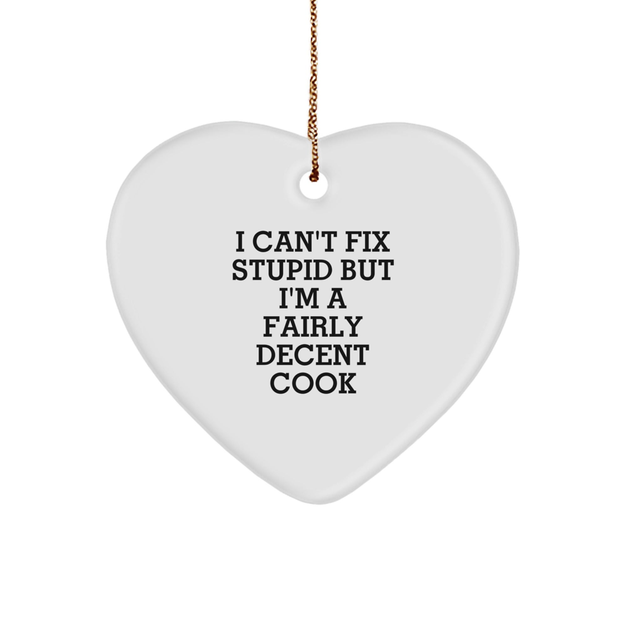 Funny Cook Heart Ornament Gifts from Family for Christmas, I Can't Fix Stupid But I'm A Fairly Decent Cook Heart Shaped Decoration - Image 1