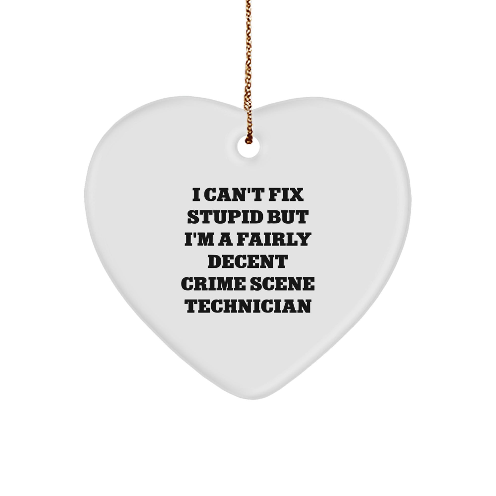 Funny Crime Scene Technician Gifts, Heart Ornament with 'I Can't Fix Stupid But I'm A Fairly Decent Crime Scene Technician' Quote, Gifts from Men to Crime Scene Technician Friends for Christmas - Image 1