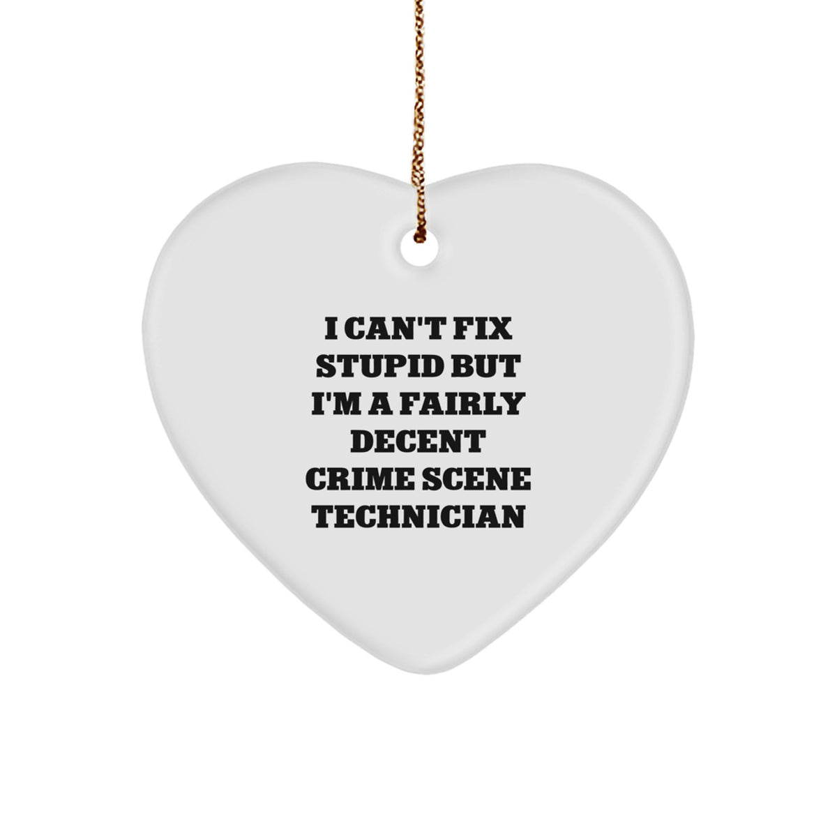 Funny Crime Scene Technician Gifts, Heart Ornament with 'I Can't Fix Stupid But I'm A Fairly Decent Crime Scene Technician' Quote, Gifts from Men to Crime Scene Technician Friends for Christmas - Image 1