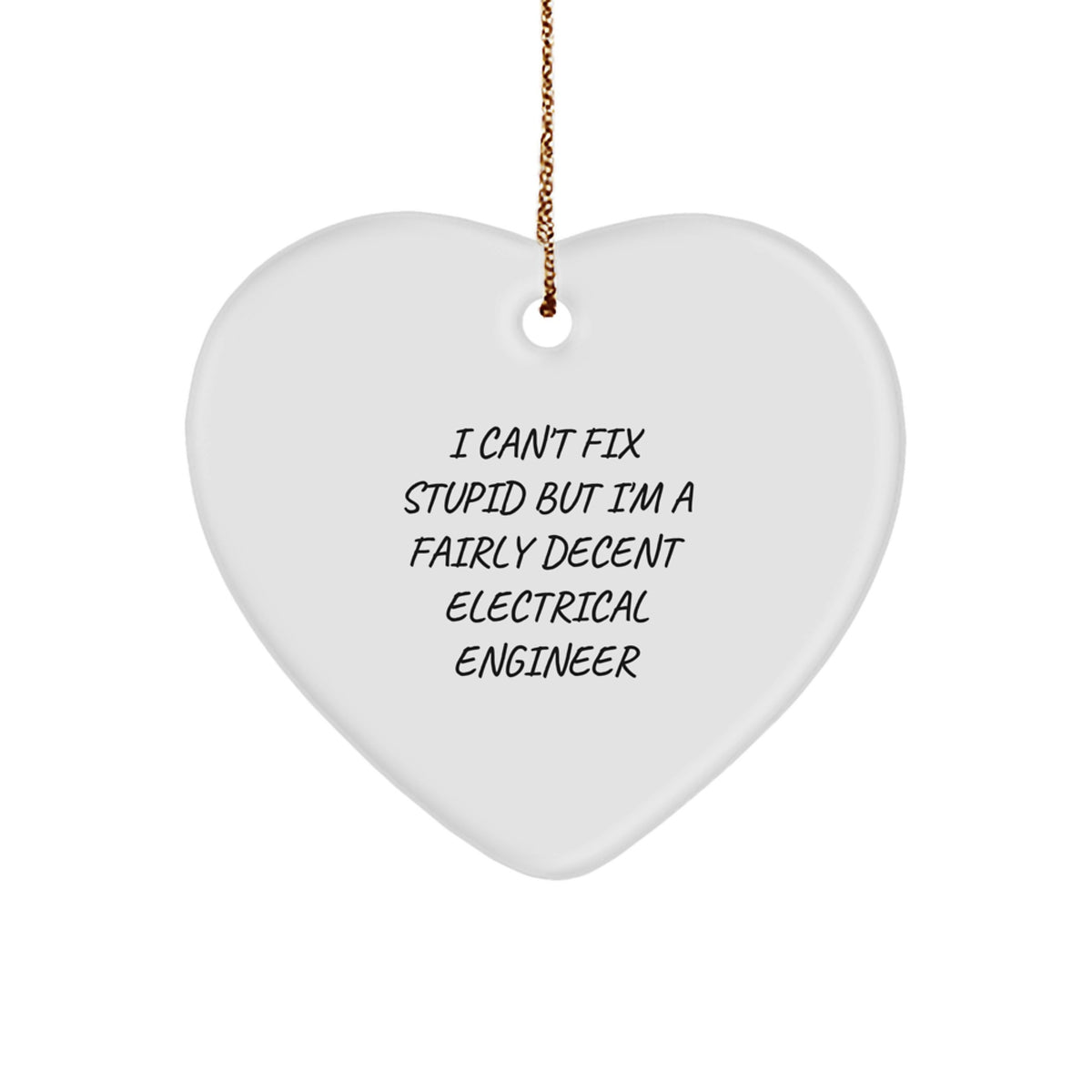 Electrical Engineer Gifts from Friends - 'I Can't Fix Stupid But I'm A Fairly Decent Electrical Engineer' Heart Ornament for Christmas - Image 1