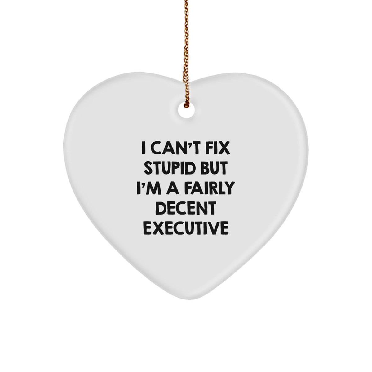 Funny Executive Gifts from Friends for Executive Men, Heart Ornament I Can't Fix Stupid But I'm A Fairly Decent Executive, Christmas Unique Gifts - Image 1