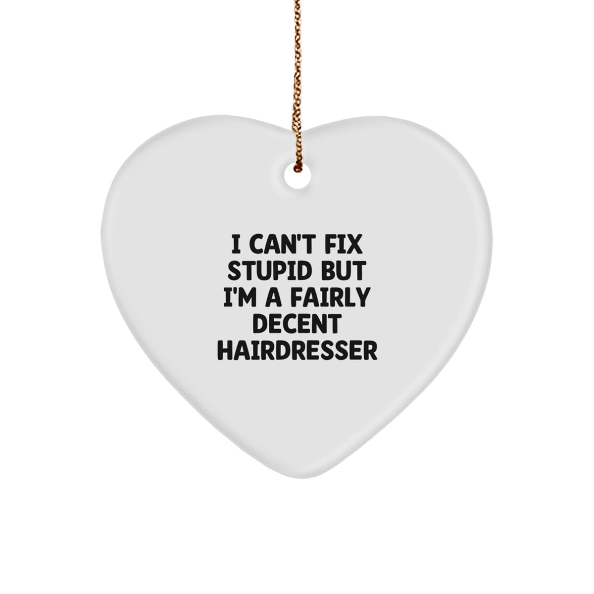 Funny Hairdresser Gifts from Friends, Heart Ornament with Inspirational 'I Can't Fix Stupid' Quote, Perfect Christmas Unique Gifts for Hairdressers - Image 1
