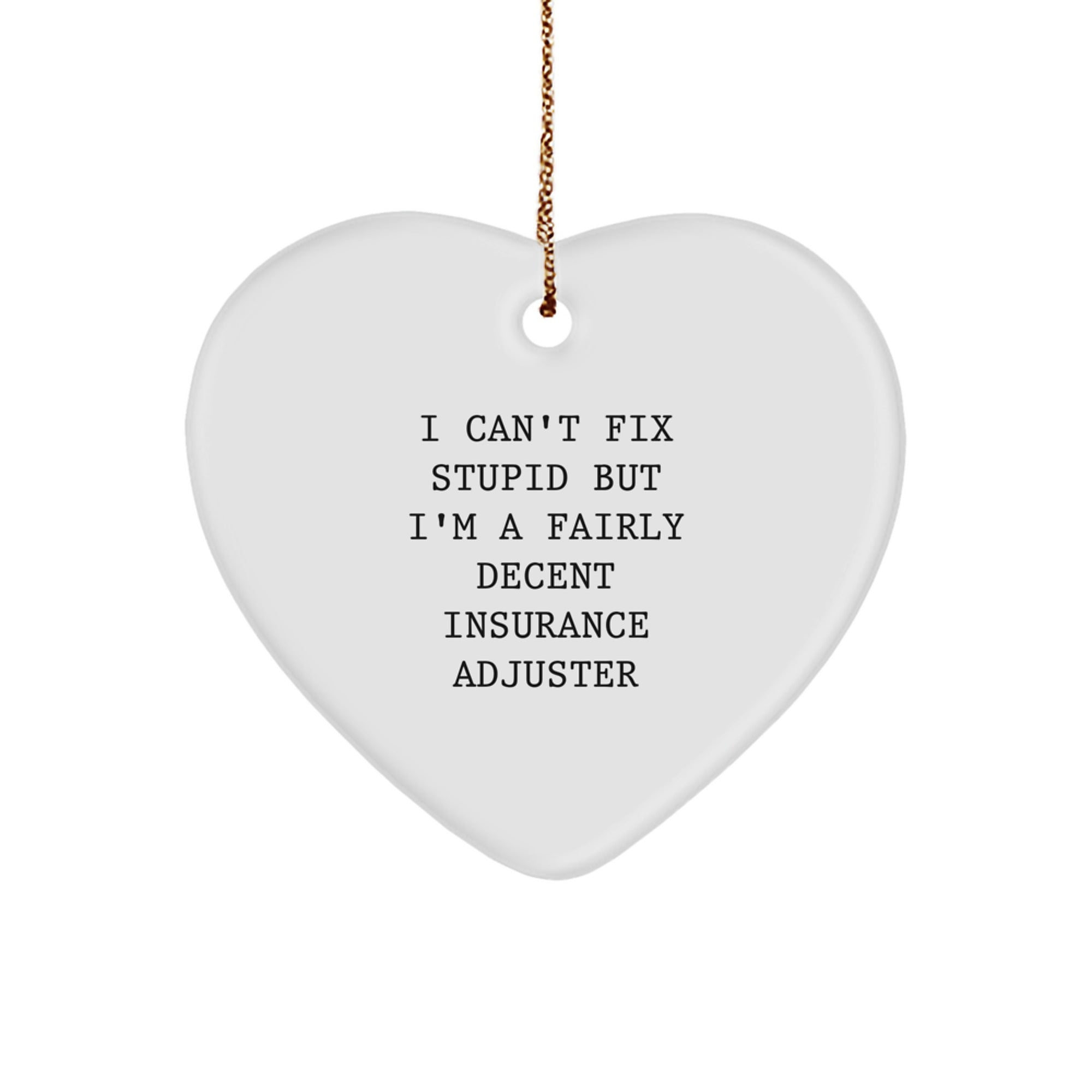 Funny Insurance Adjuster Heart Ornament Gifts from Family for Christmas Unique Decorations, Quirky I Can't Fix Stupid But I'm A Fairly Decent Insurance Adjuster - Image 1
