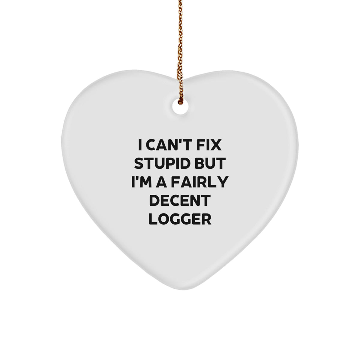 Funny Logger Gifts from Friends for Logger, I Can't Fix Stupid But I'm A Fairly Decent Logger Heart Ornament, Christmas Unique Gifts - Image 1