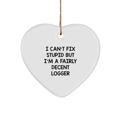 Funny Logger Gifts from Friends, I Can't Fix Stupid But I'm A Fairly Decent Logger Heart Ornament, Christmas Unique Gifts for Men, Women, Coworkers, Family - Image 1