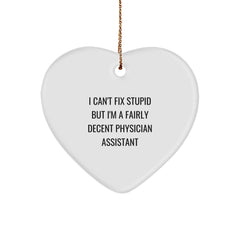 Funny Physician Assistant Gifts for Christmas Heart Ornament with 'I Can't Fix Stupid But I'm A Fairly Decent Physician Assistant' Quote, Gifts from Family, Friends, or Coworkers - Image 1