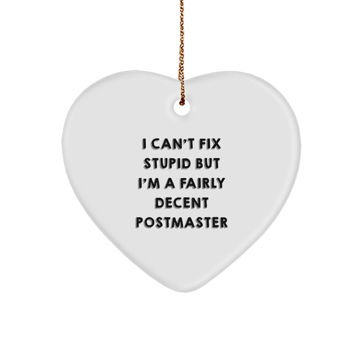 Funny Postmaster Gifts from Friends for Christmas - 'I Can't Fix Stupid But I'm A Fairly Decent Postmaster' Heart Ornament - Image 1
