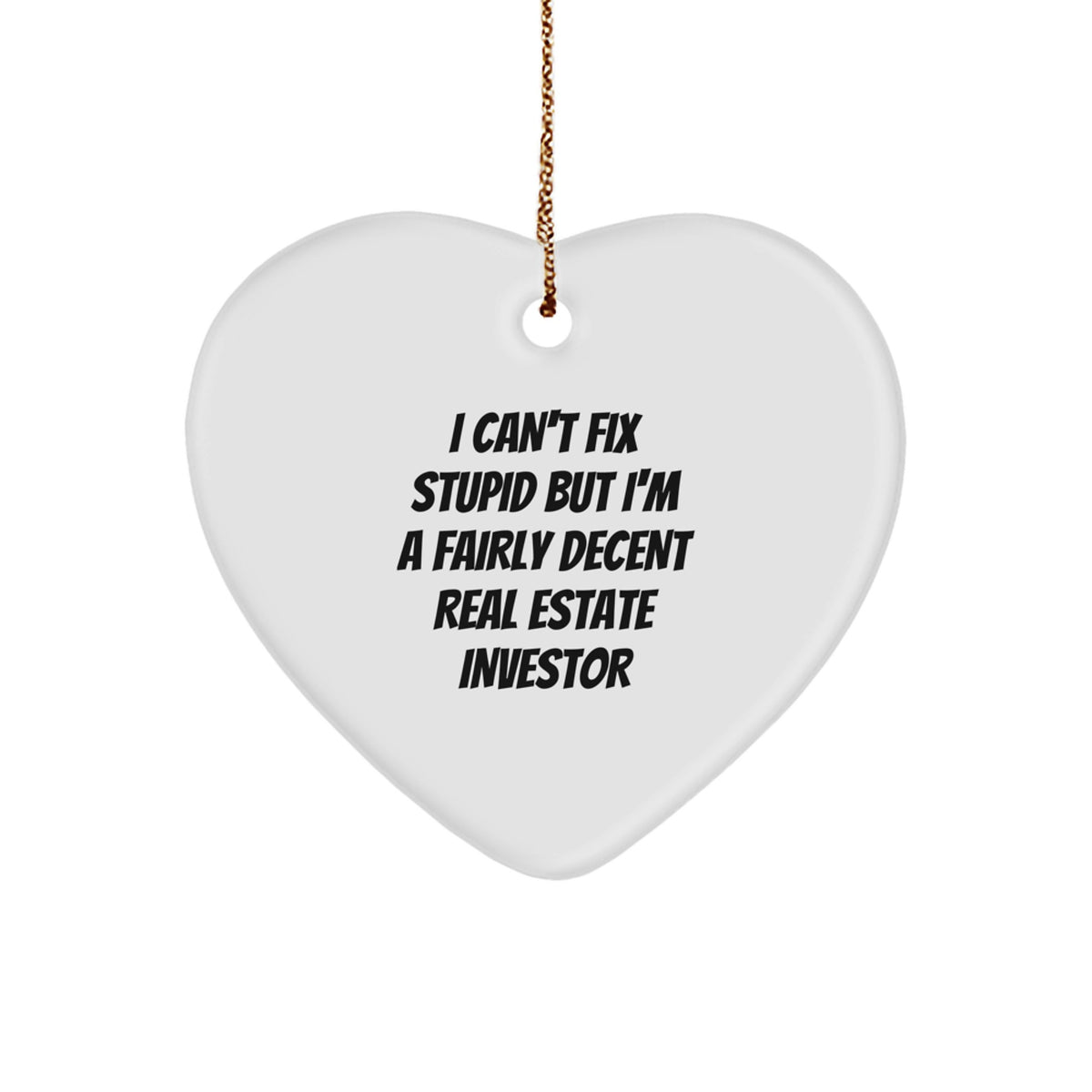 Funny Real Estate Investor Gifts from Men for Christmas Unique Heart Ornaments with I Can't Fix Stupid Quote, Heart Shaped Decorations - Image 1