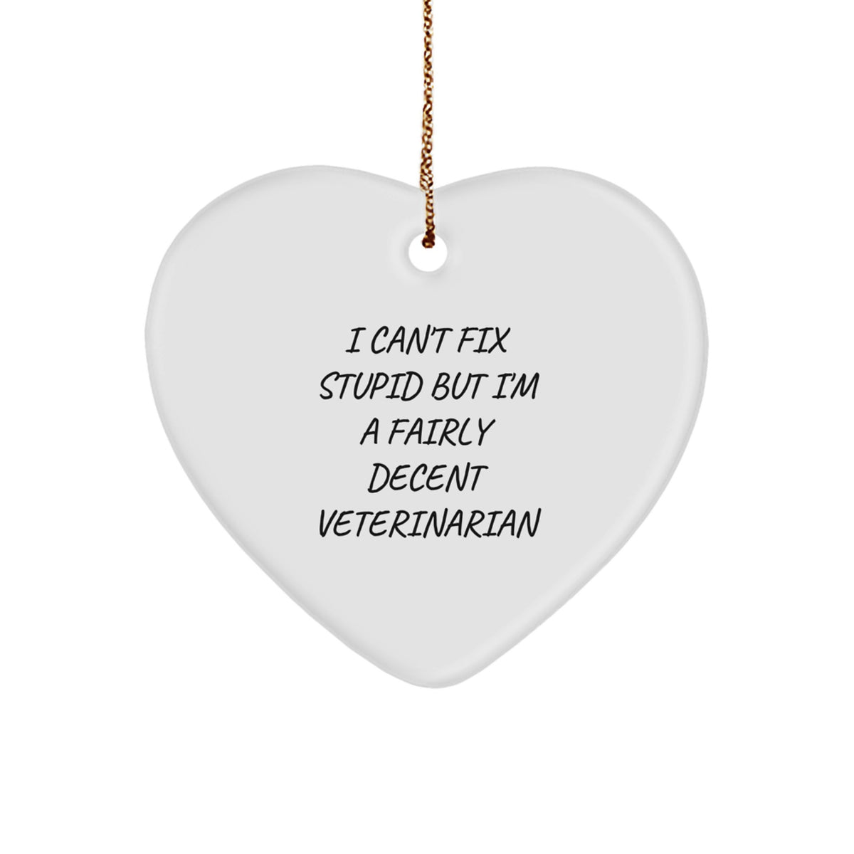 Funny Veterinarian Christmas Unique Gifts from Friends, Coworkers, Family - 'I Can't Fix Stupid But I'm A Fairly Decent Veterinarian' Heart Ornament for Veterinarian Men, Women, or Coworkers - Image 1