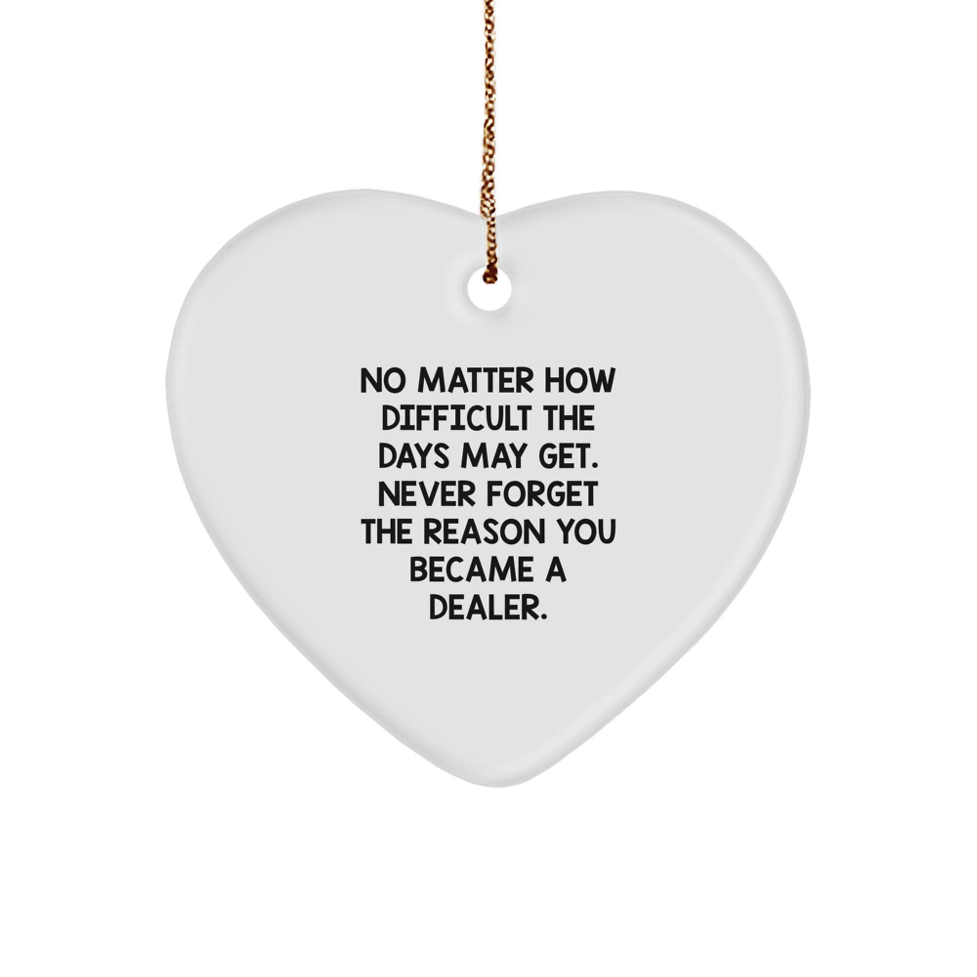 Funny Dealer Heart Ornament Gifts from Friends, Christmas Unique Decorations for Dealer, Never Forget The Reason You Became A Dealer Heart Shaped Decoration - Image 1