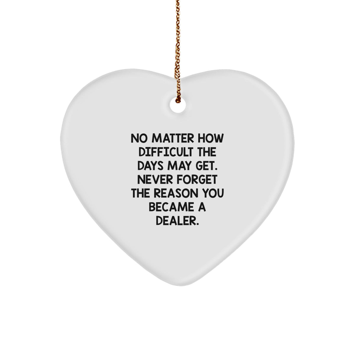 Funny Dealer Heart Ornament Gifts from Friends, Christmas Unique Decorations for Dealer, Never Forget The Reason You Became A Dealer Heart Shaped Decoration - Image 1