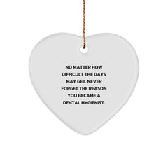 Dental Hygienist Inspirational Gifts from Men to Family, Heart Ornament, 'No Matter How Difficult The Days May Get' - Image 1