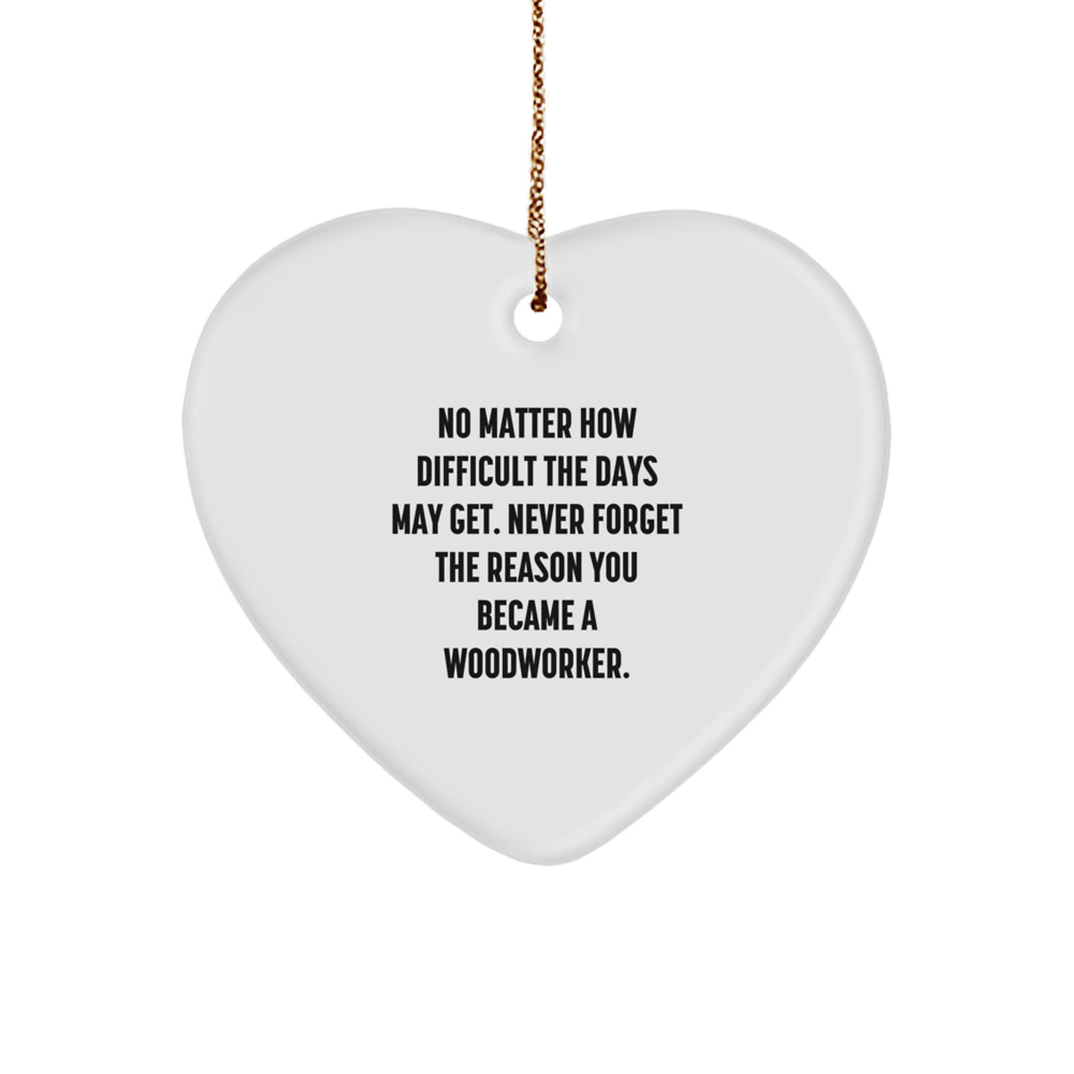 Woodworker Heart Ornament, Inspirational Quote Gifts for Men, Women, Friends, and Family, Christmas Unique Gifts from Woodworkers - Image 1