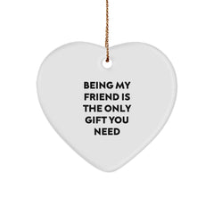 Being My Friend Is The Only Gift You Need, Heart Shaped Ornament, Gifts from Friends, Gifts for Friend, Unique Christmas Unique Gifts - Image 1