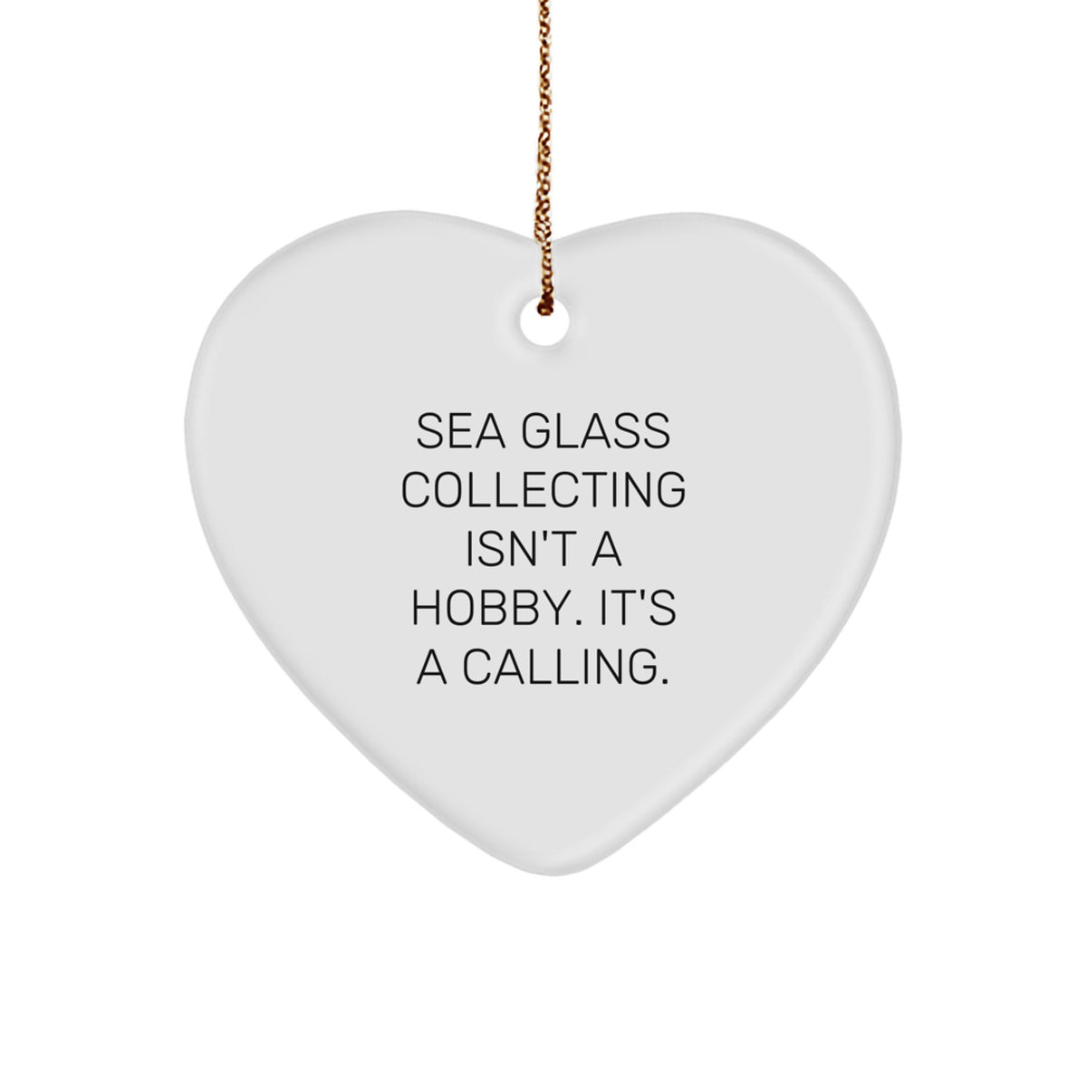 Sea Glass Collecting Gifts from Friends, 'Sea Glass Collecting Isn't A Hobby. It's A Calling.' Christmas Heart Ornament for Sea Glass Collecting Enthusiasts, Women, or Family - Image 1