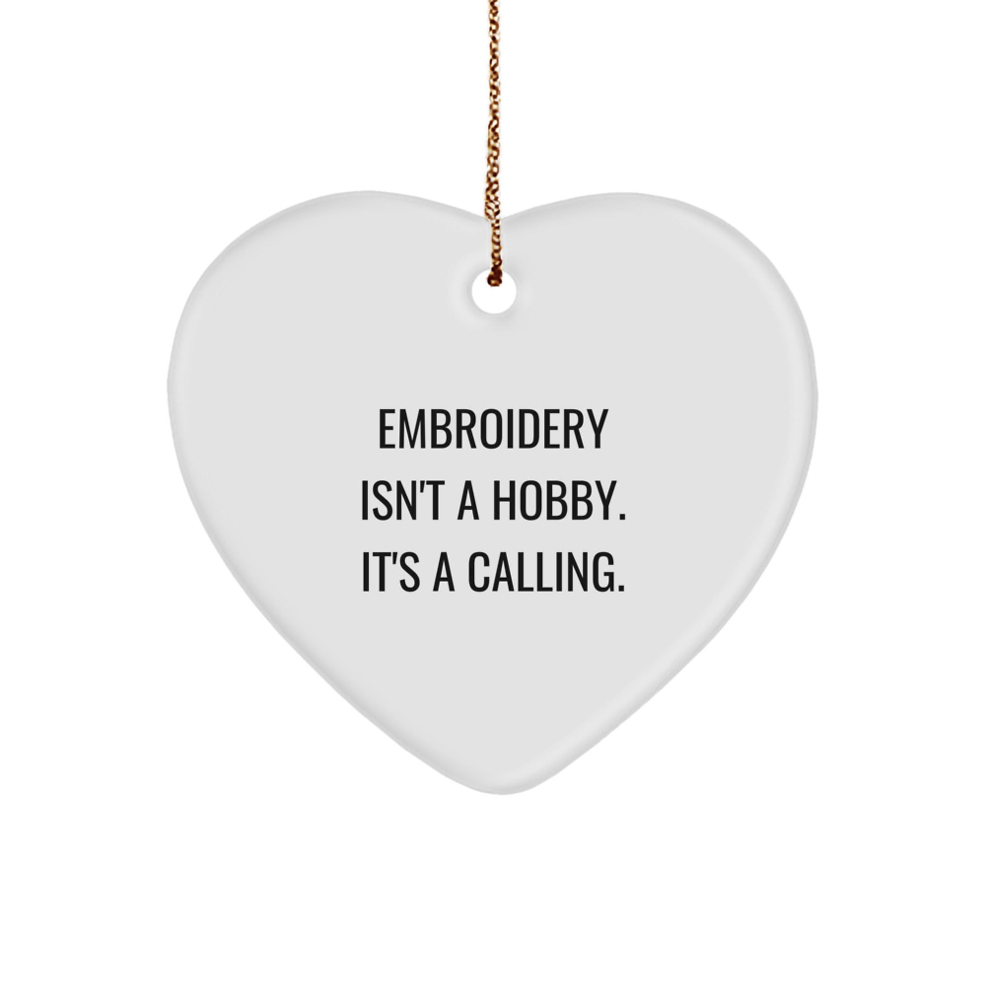 Embroidery Isn't A Hobby, It's A Calling., Heart Ornament Gifts from Family for Embroidery Enthusiasts this Christmas - Image 1