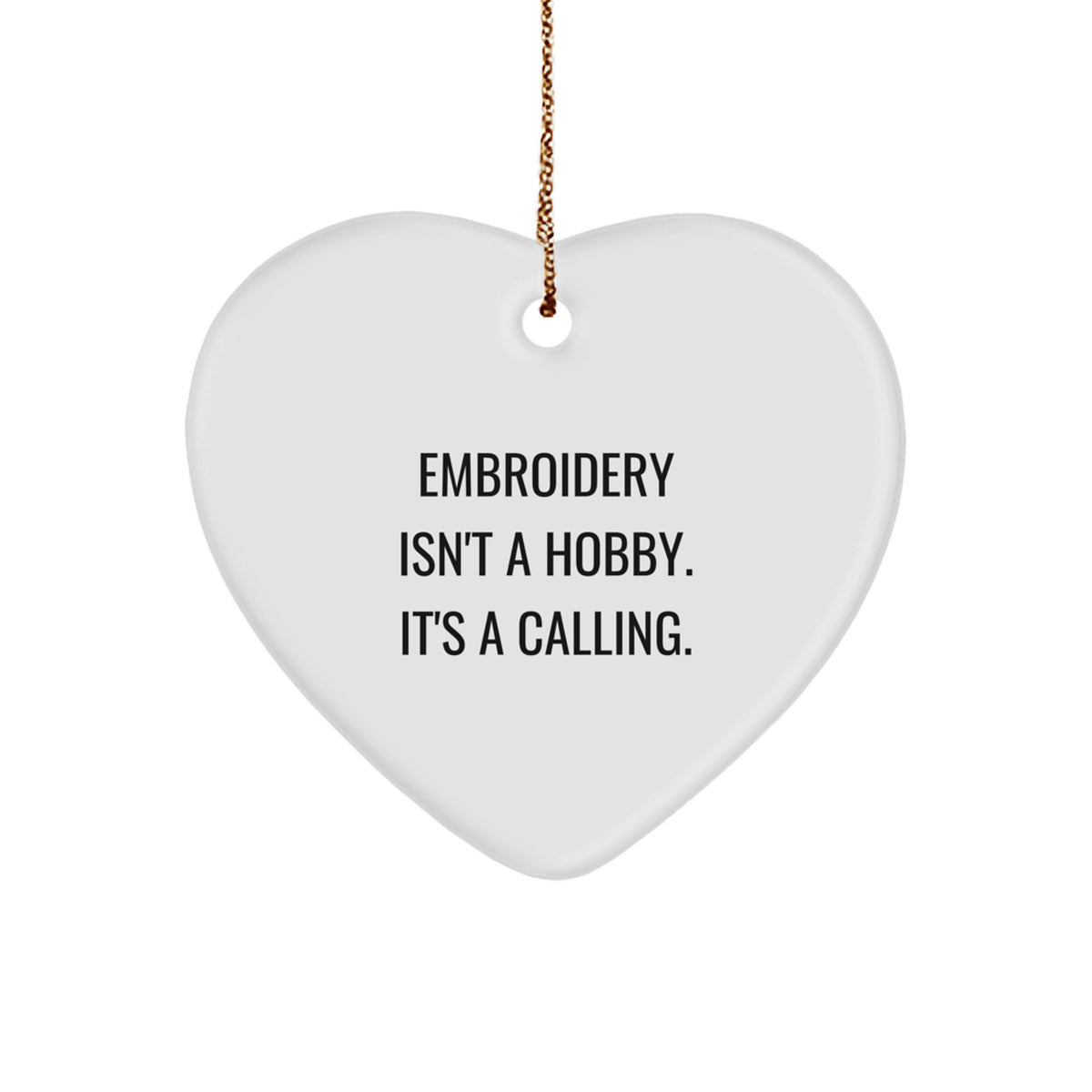 Embroidery Isn't A Hobby, It's A Calling., Heart Ornament Gifts from Family for Embroidery Enthusiasts this Christmas - Image 1