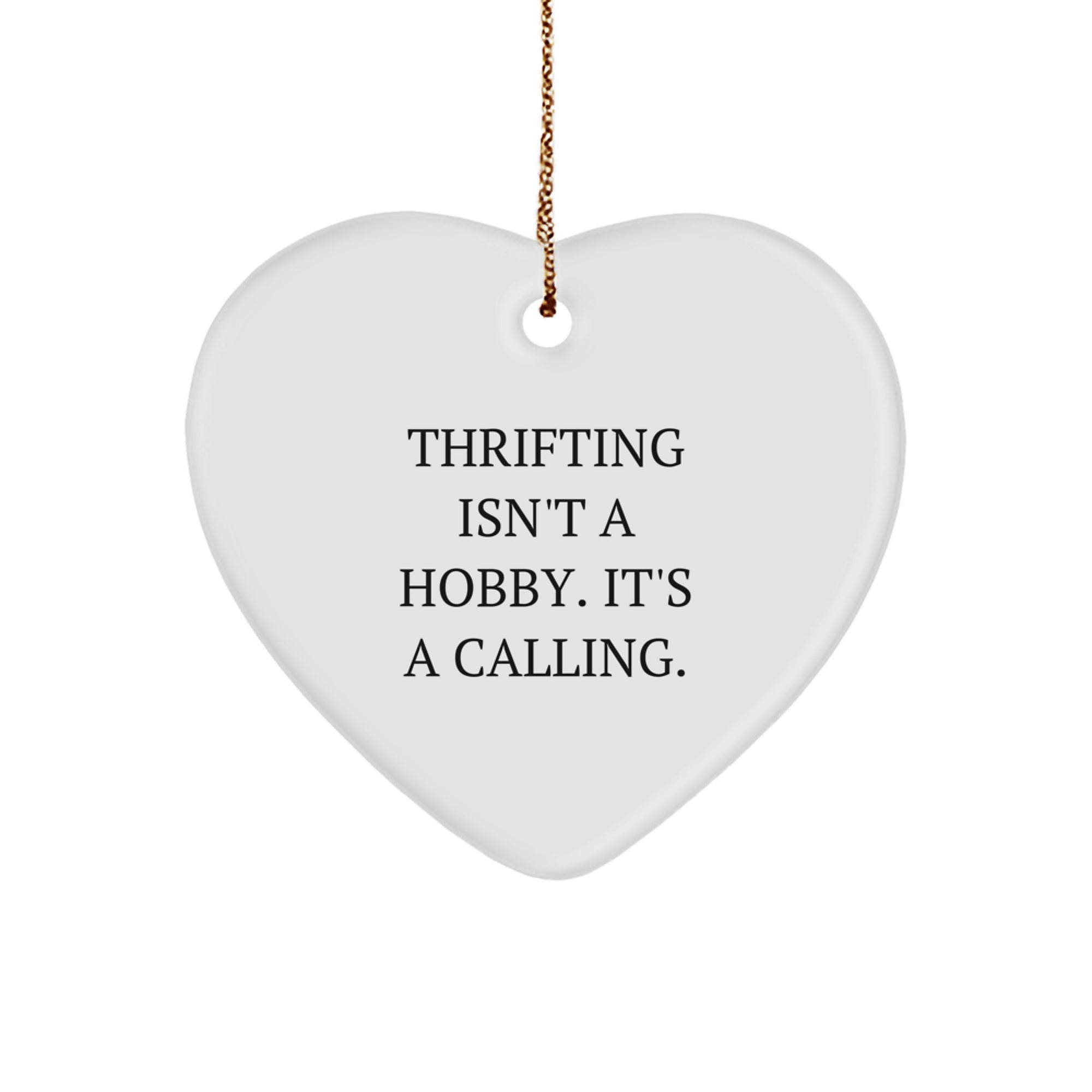 Thrifting Gifts for Men - Funny Heart Ornament Gifts from Family with Inspirational Quote Thrifting Isn't A Hobby, It's A Calling. - Image 1