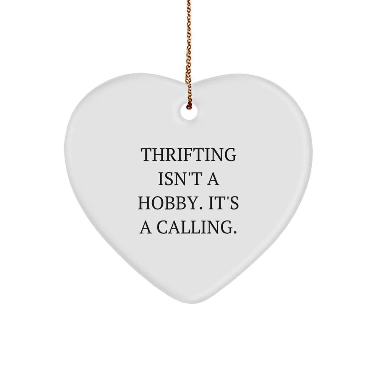 Thrifting Gifts for Men - Funny Heart Ornament Gifts from Family with Inspirational Quote Thrifting Isn't A Hobby, It's A Calling. - Image 1