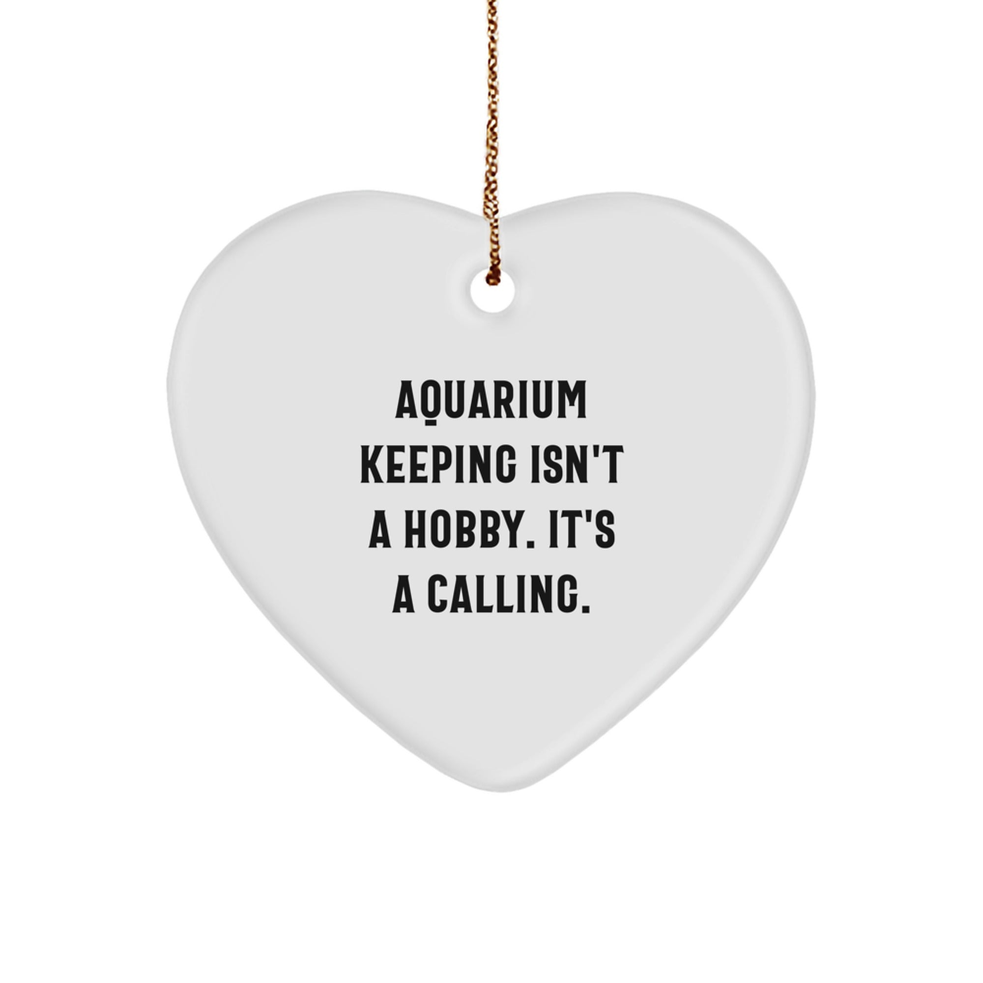 Funny Aquarium Keeping Gifts from Friends for Christmas - 'Aquarium Keeping Isn't A Hobby. It's A Calling.' Heart Ornament - Image 1
