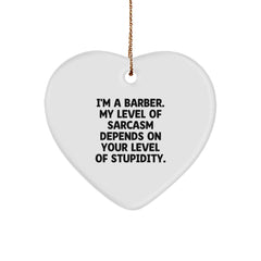 Funny Barber Gifts: I'm A Barber. My Level Of Sarcasm Depends On Your Level Of Stupidity. Heart Ornament for Christmas - Image 1