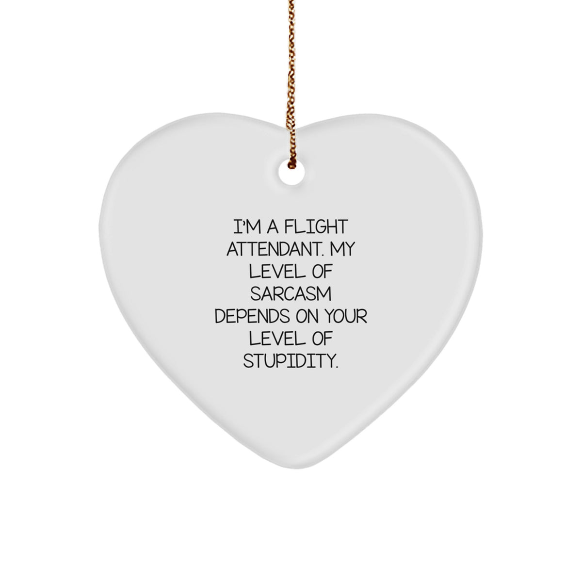 Flight Attendant Gifts, Funny Christmas Decor, Heart Ornament, 'I'm A Flight Attendant. My Level Of Sarcasm Depends On Your Level Of Stupidity.' - Image 1