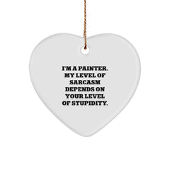 Painter's Humor Heart Ornament, Funny Quote Gifts for Men, Women, Friends, Family, 'I'm a Painter, My Level of Sarcasm Depends on Your Level of Stupidity', Christmas Unique Gifts from Friends - Image 1