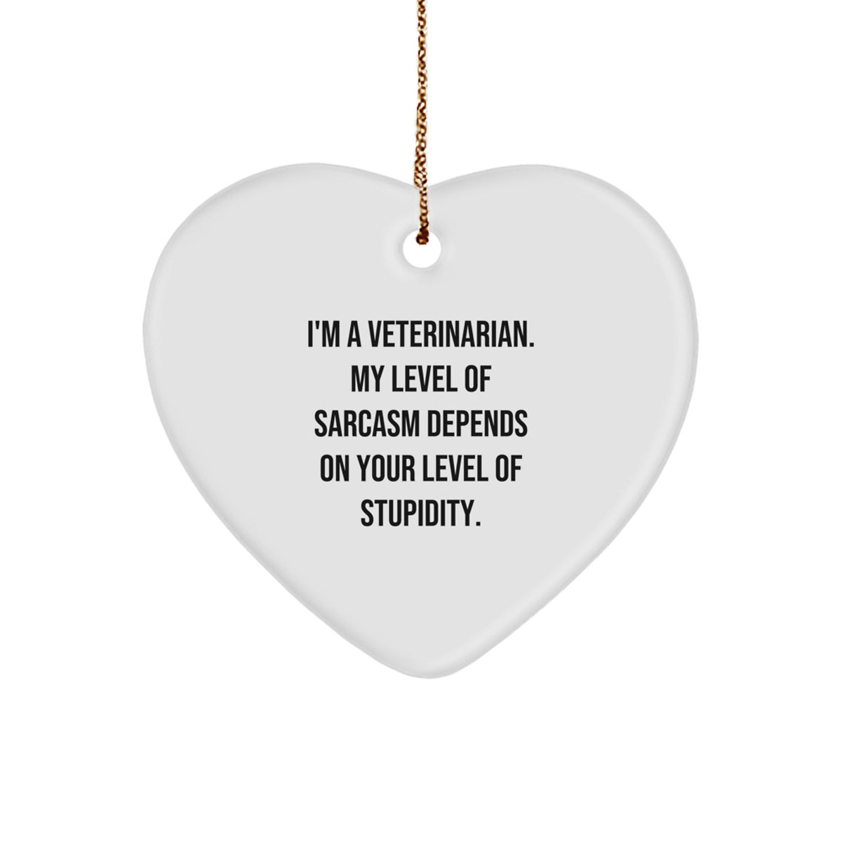 Funny Veterinarian Gifts for Christmas - 'I'm A Veterinarian. My Level Of Sarcasm Depends On Your Level Of Stupidity.' Heart Ornament - Image 1