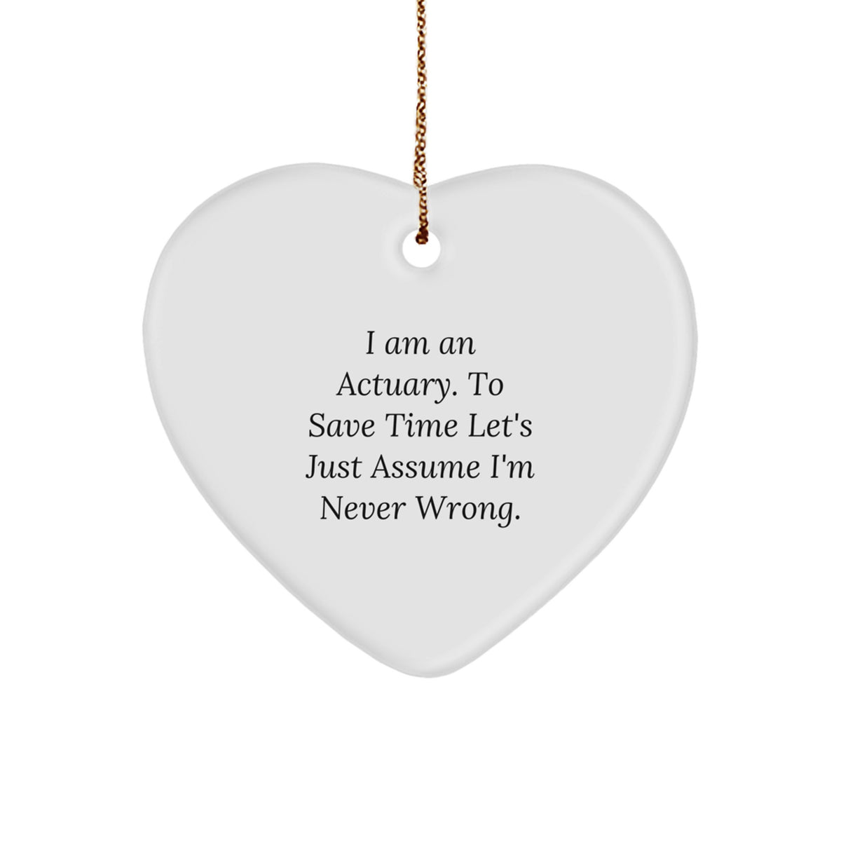 Funny Actuary Gifts, Heart Ornament with Sassy Quote, Gifts from Friends for Actuary Men, Unique Christmas Unique Gifts - Image 1