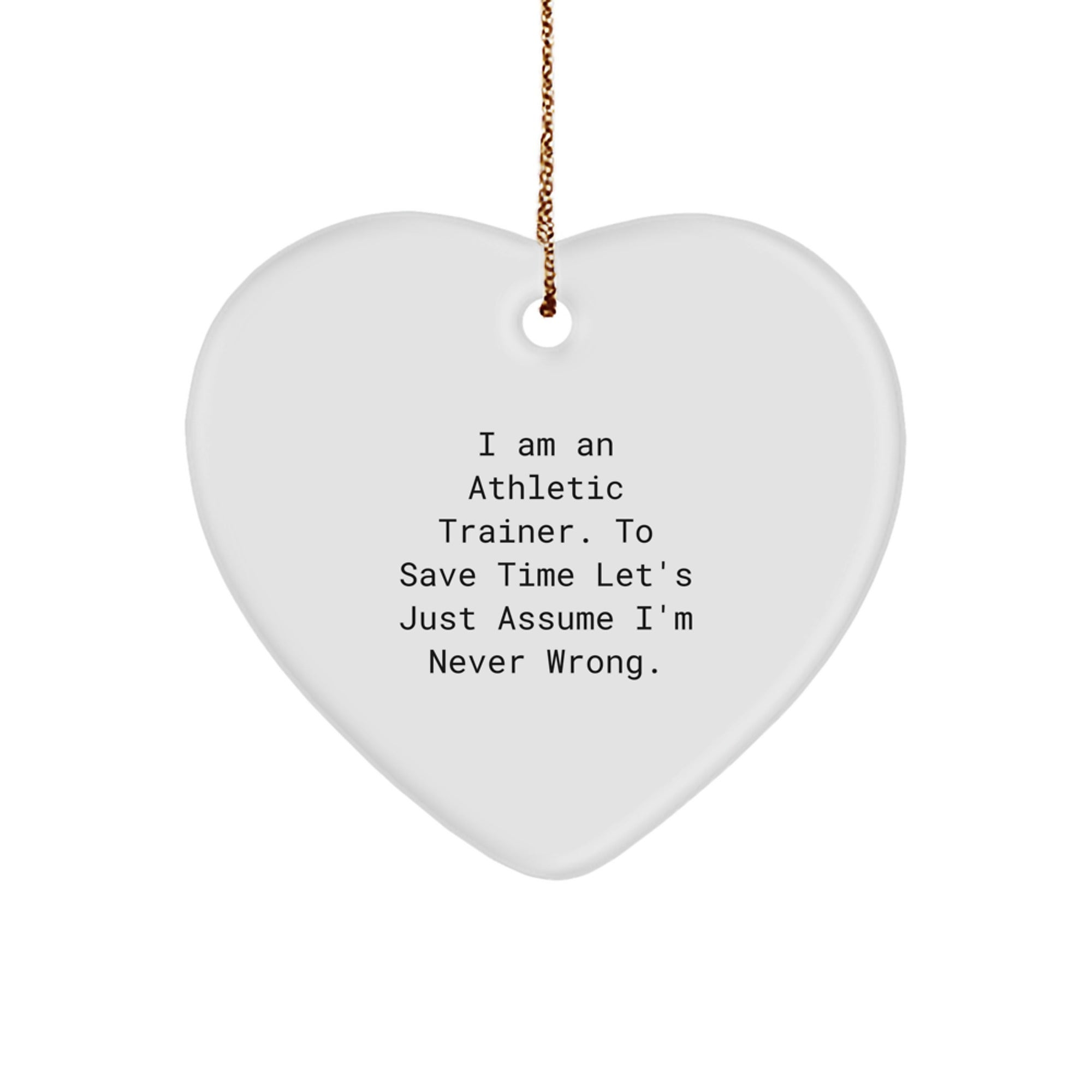 Funny Athletic Trainer Gifts from Friends for Christmas Unique Heart Ornaments, I'm Never Wrong Heart Shaped MDF Decorations - Image 1