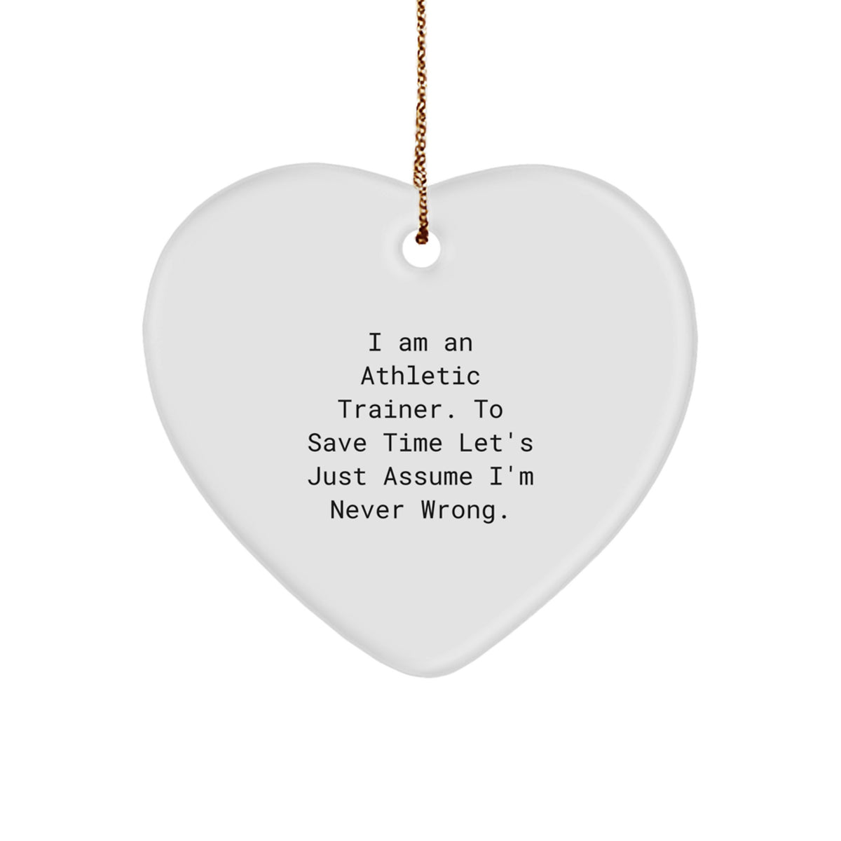 Funny Athletic Trainer Gifts from Friends for Christmas Unique Heart Ornaments, I'm Never Wrong Heart Shaped MDF Decorations - Image 1