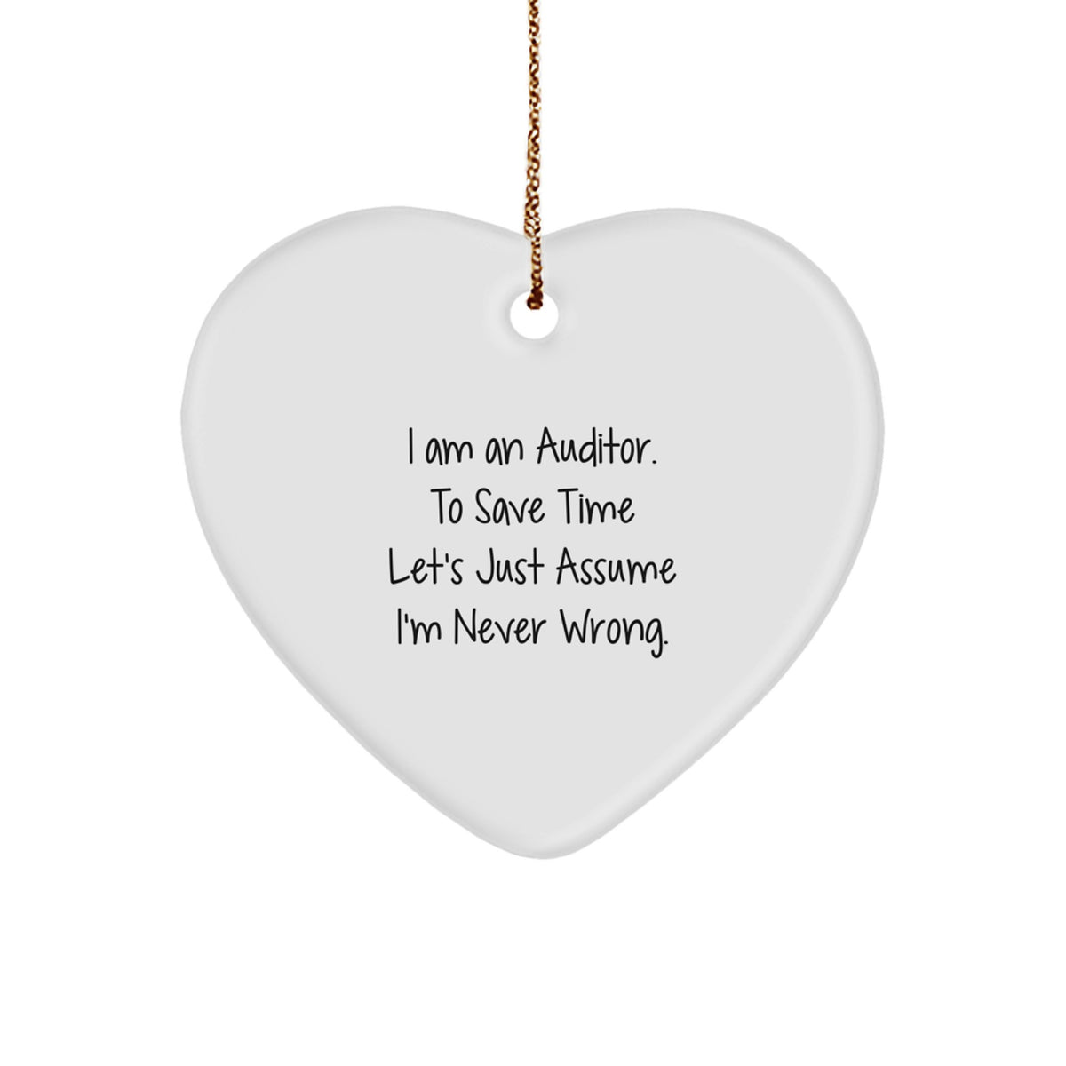Auditor Gifts, Funny Heart Ornament, 'I Am An Auditor. To Save Time Let's Just Assume I'm Never Wrong.' Christmas Unique Gift for Auditor, Friends, and Family - Image 1