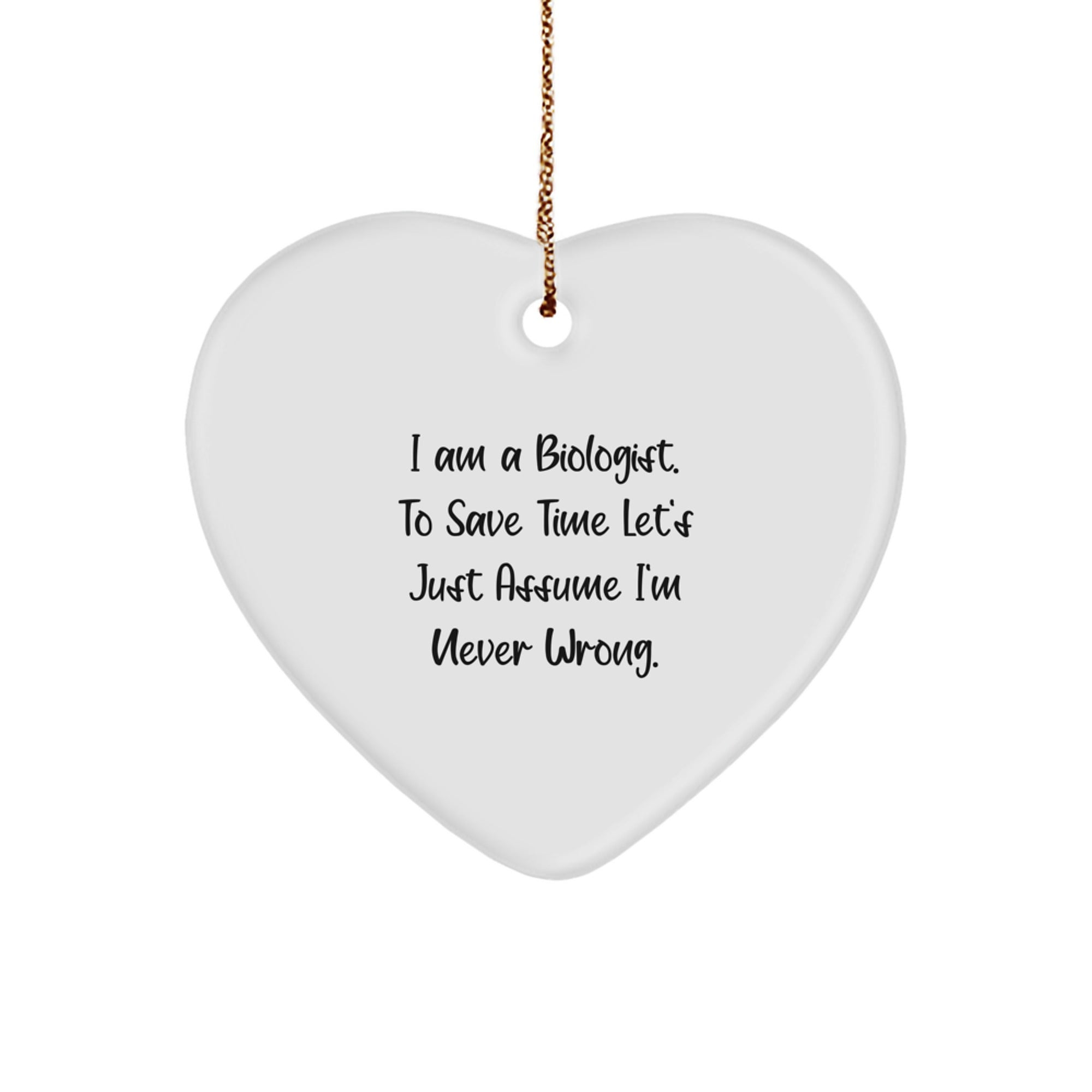 Funny Biologist Gifts - Heart Ornament for Biologist - 'I Am A Biologist' Sarcasm Christmas Decorations from Family, Biologist Friends, Coworkers - Image 1