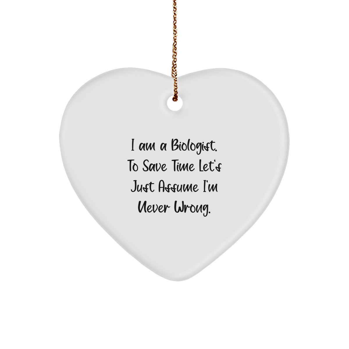 Funny Biologist Gifts - Heart Ornament for Biologist - 'I Am A Biologist' Sarcasm Christmas Decorations from Family, Biologist Friends, Coworkers - Image 1