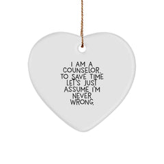 Funny Counselor Gift, I Am A Counselor. To Save Time Let's Just Assume I'm Never Wrong., Heart Ornament for Counselors, Gifts from Friends for Christmas - Image 1