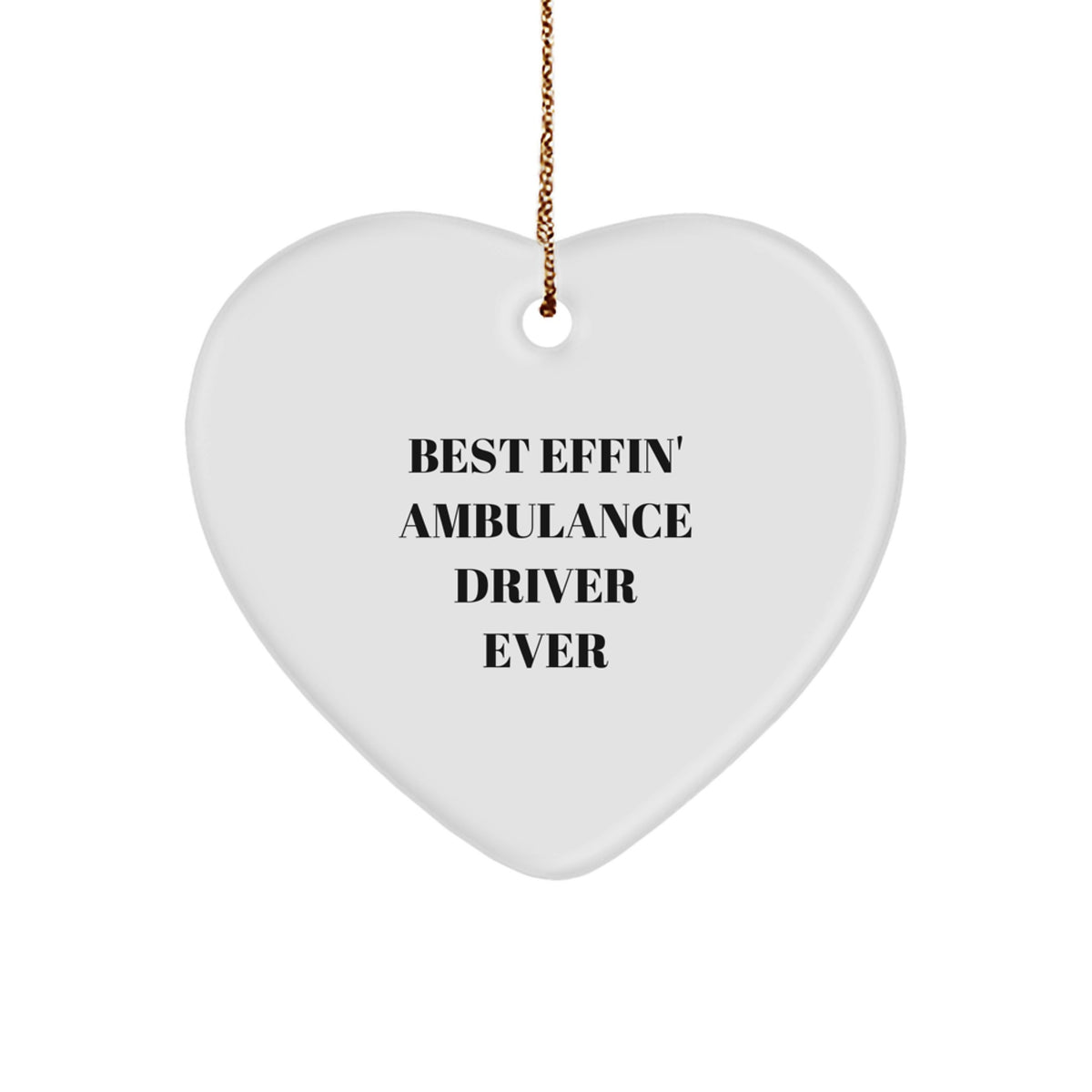 Funny Ambulance Driver Gifts from Men to Best Effin' Ambulance Driver Ever, Heart Ornament for Christmas - Image 1