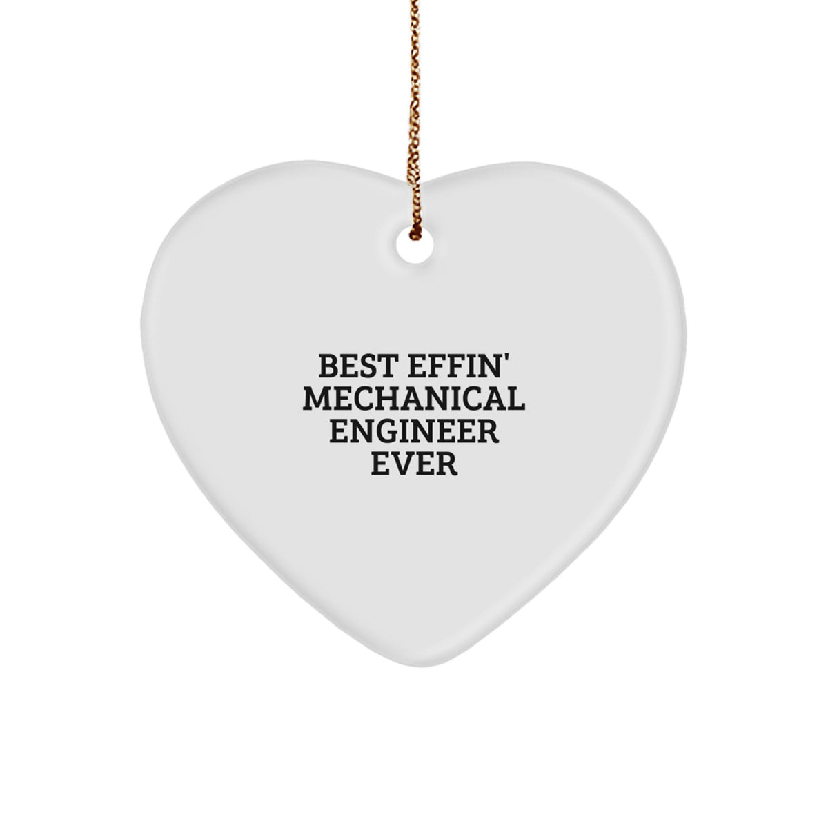 Mechanical Engineer Gifts - Best Effin' Mechanical Engineer Ever Heart Ornament, Funny Quote, White Heart Shaped, Durable MDF, Perfect Christmas Unique Gift for Men, Women, Friends, Coworkers, Family - Image 1