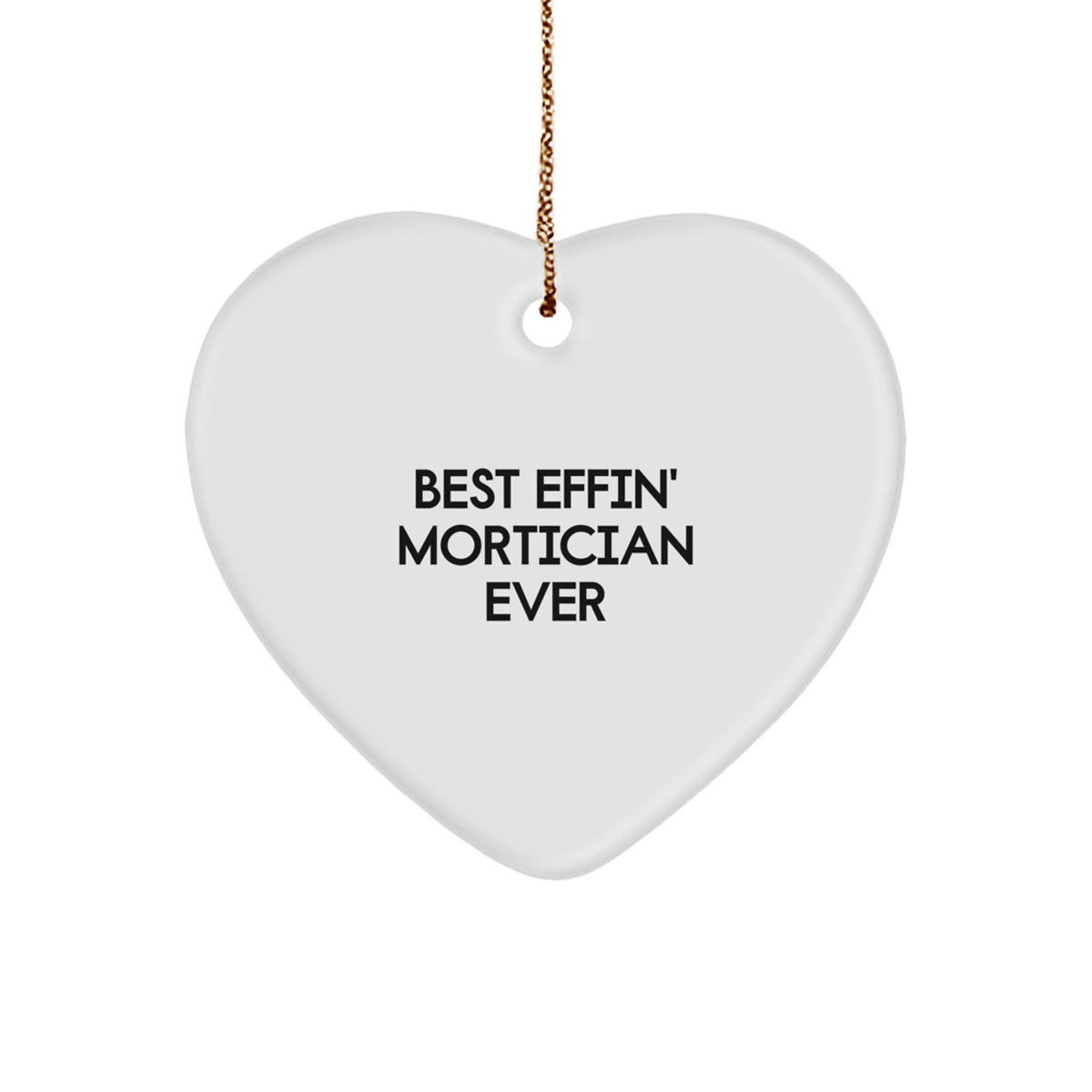 Funny Mortician Gifts from Friends and Family, Best Effin' Mortician Ever Heart Ornament for Christmas Unique Gifts - Image 1