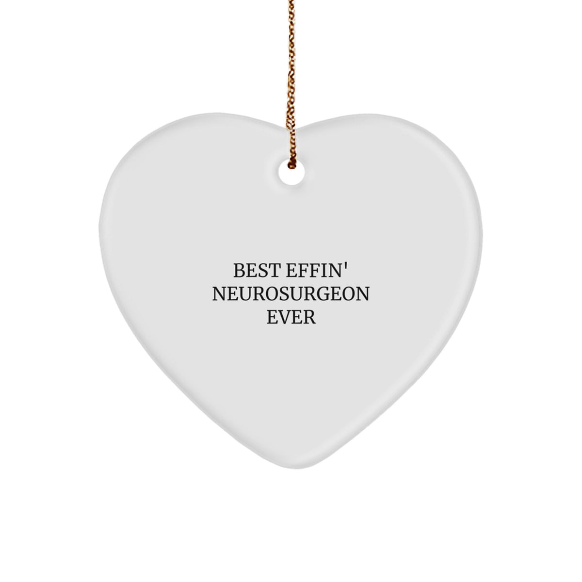 Funny Neurosurgeon Gifts from Friends for Christmas - Best Effin' Neurosurgeon Ever Heart Ornament - Image 1