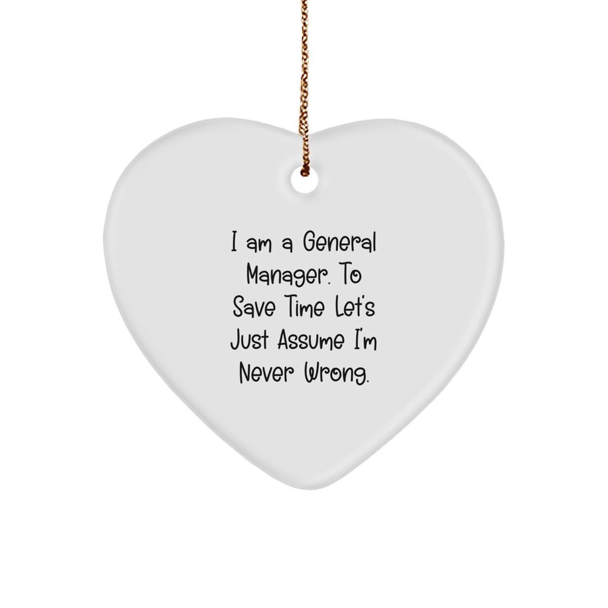 Funny General Manager Christmas Unique Gifts from Men to Friends - Heart Ornament with 'I'm Never Wrong' Quote, Unique Christmas Decor - Image 1