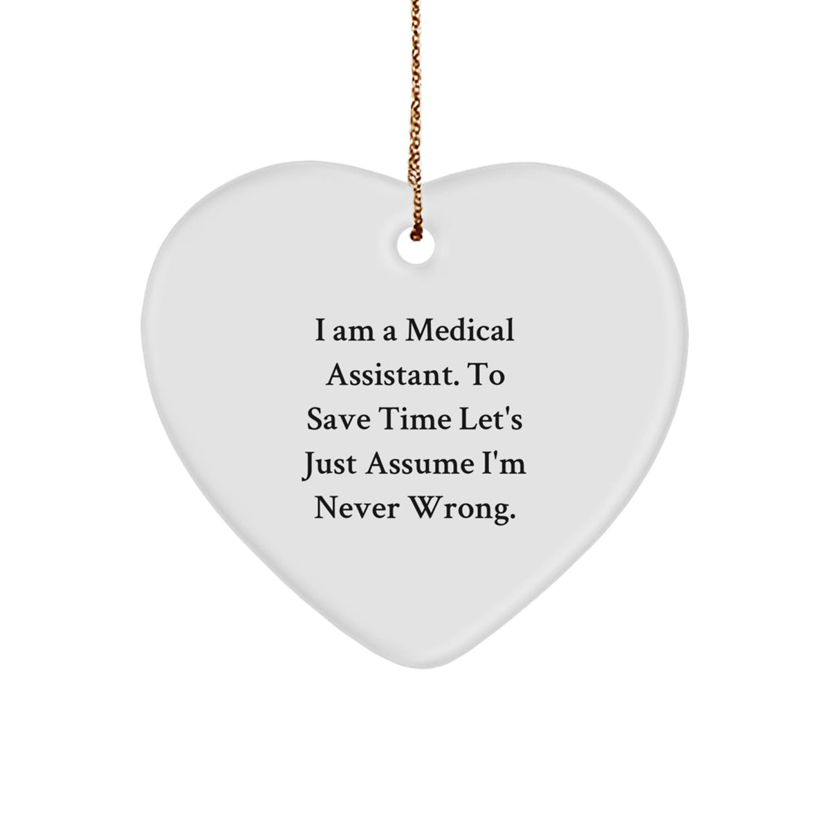 Medical Assistant Gifts from Friends - Funny Heart Ornament for Christmas - 'I'm Never Wrong' Quote - Image 1